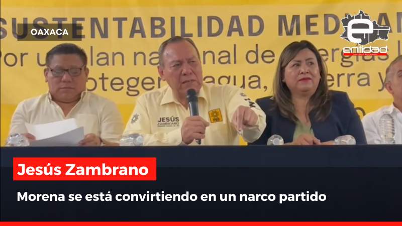 Jesús Zambrano aseguró que Morena se está convirtiendo en un narco partido para ganar elecciones