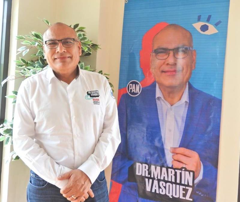 El Dr. Martín Vásquez Villanueva: El que sí puede, comprometido para dirigir Oaxaca de Juárez