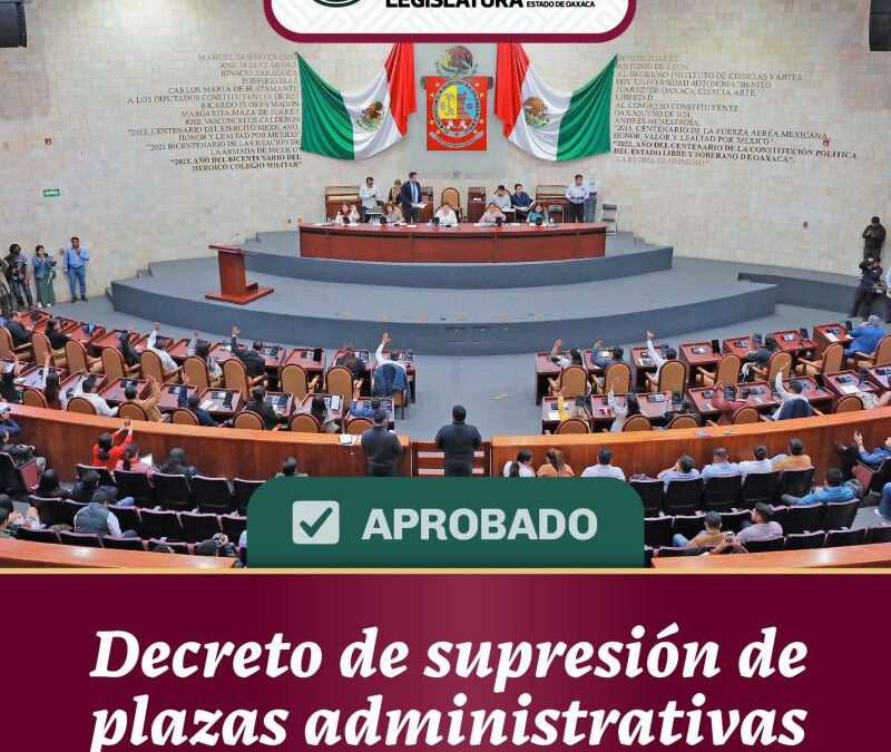 Congreso de Oaxaca desaparece mil 344 plazas dentro del gobierno del estado