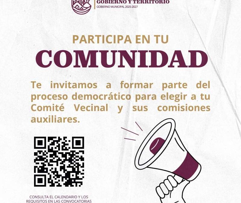 Emite Municipio de Oaxaca de Juárez convocatoria para renovar Comités Vecinales y sus comisiones auxiliares en colonias de la capital.