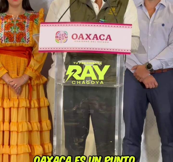 Oaxaca de Juárez, una ciudad segura y con confianza para invertir: Ray Chagoya